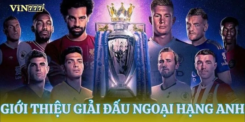 Khái quát sơ lược về giải ngoại hạng Anh