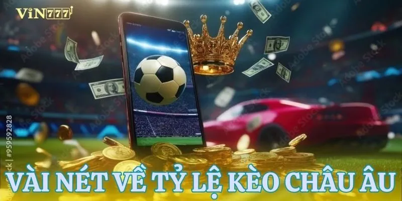 Khái quát tỷ lệ kèo châu âu