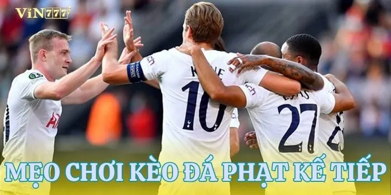 Tổng hợp các kinh nghiệm chơi kèo đá phạt kế tiếp