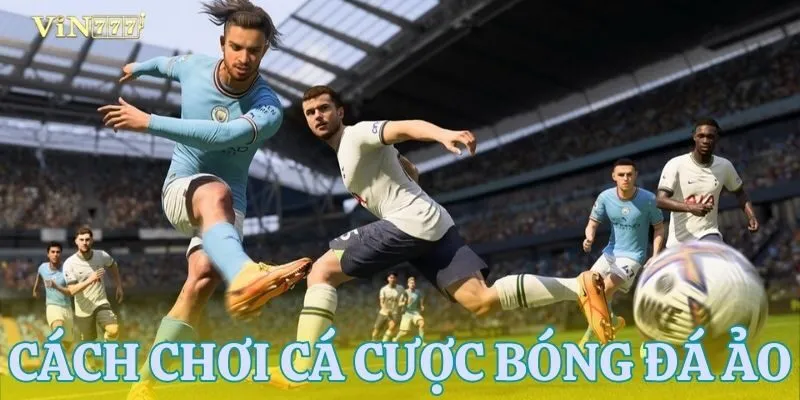 Tổng quan về cá cược bóng đá ảo