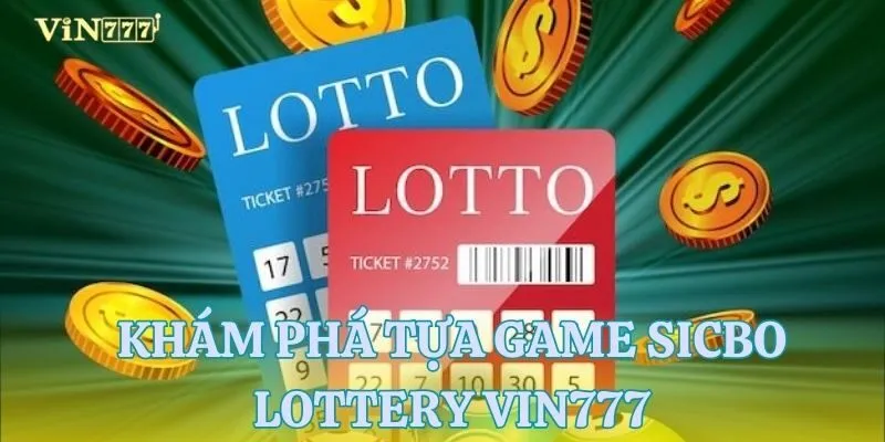 Khám phá tựa game sicbo lottery Vin777